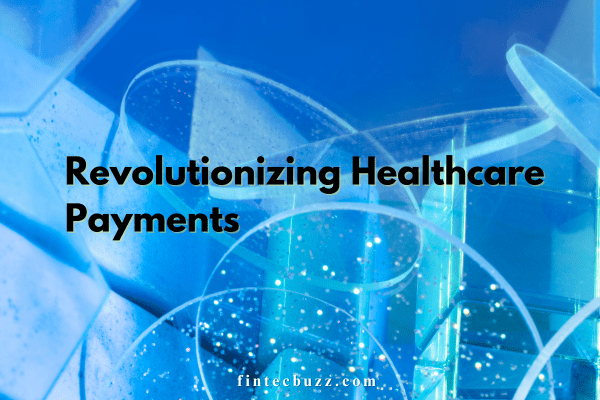 Revolutionizing Healthcare Payments: Embracing Digital Solutions for Better Care and Efficiency