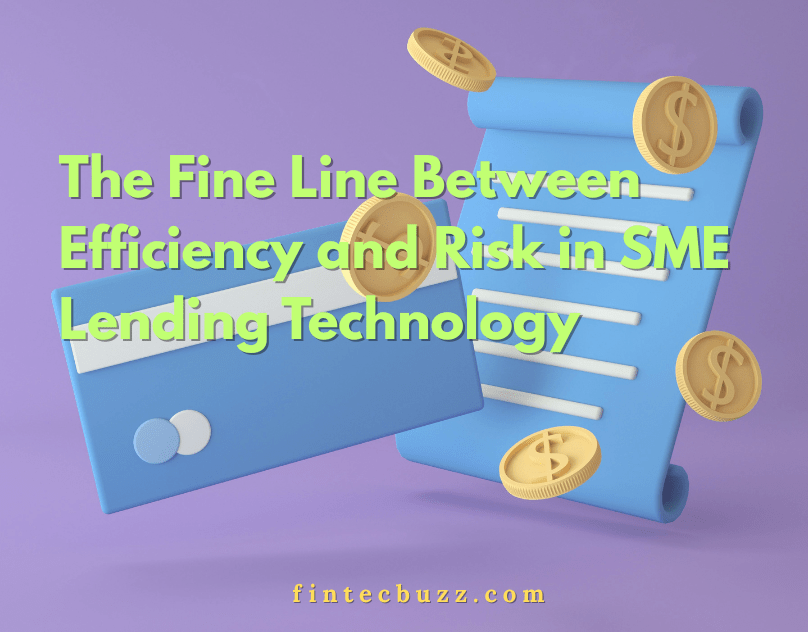 The Fine Line Between Efficiency and Risk in SME Lending Technology