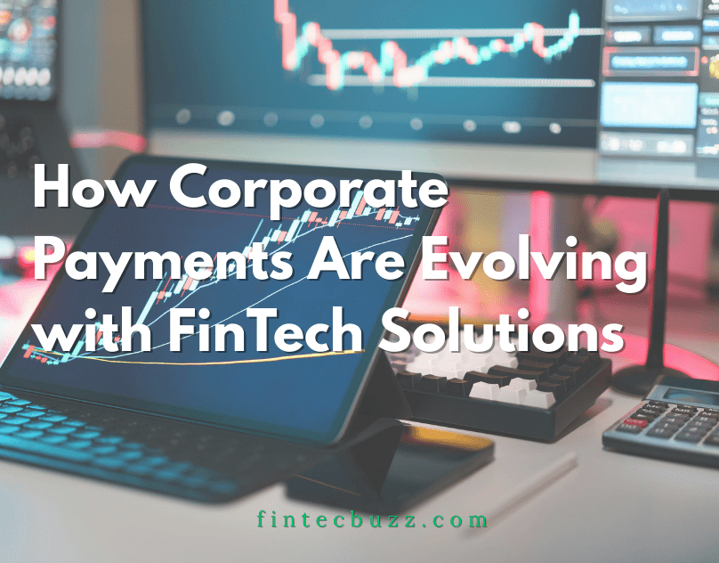 The New Corporate Payments Ecosystem Powered by Fintech